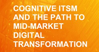 Aberdeen: Cognitive ITSM and the Path to Mid-Market Digital Transformation