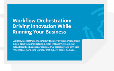 Ebook: Workflow Orchestration: Driving Innovation While Running Your Business