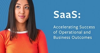 SaaS: Accelerating Success of Operation and Business Outcomes 