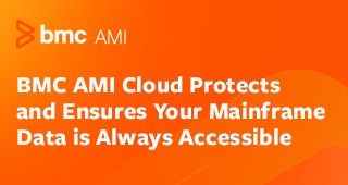 BMC AMI Cloud Protects and Ensures Your Mainframe Data is Always Accessible